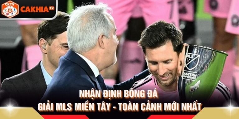Nhận Định Bóng Đá Giải MLS Miền Tây - Toàn Cảnh Mới Nhất