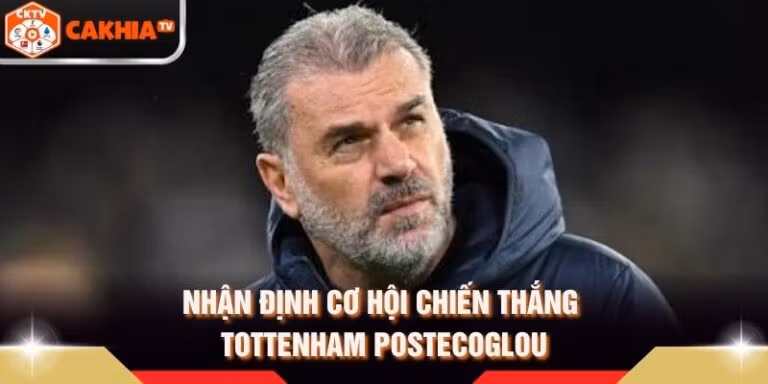 Nhận định cơ hội chiến thắng Tottenham Postecoglou
