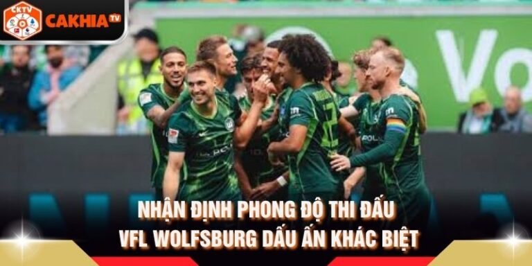 Nhận Định Phong Độ Thi Đấu VfL Wolfsburg Dấu Ấn Khác Biệt
