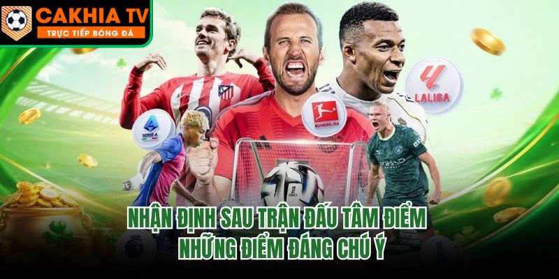 Nhận Định Sau Trận Đấu Tâm Điểm - Những Điểm Đáng Chú Ý