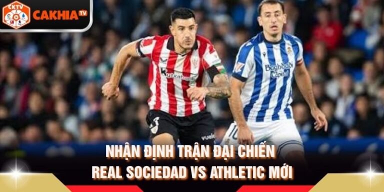 Nhận Định Trận Đại Chiến Real Sociedad Vs Athletic Mới